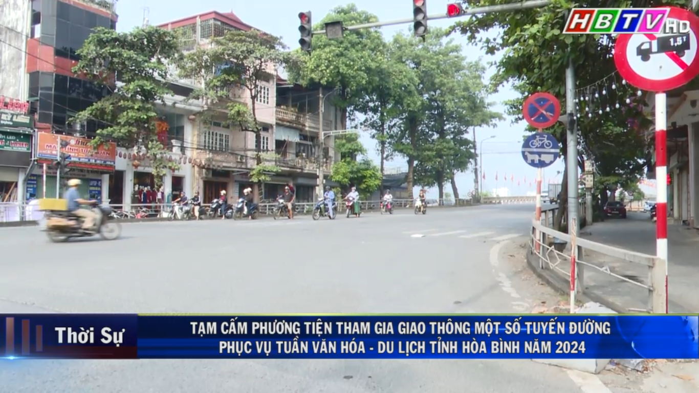 15/11: Tạm cấm phương tiện tham gia giao thông một số tuyến đường phục vụ Tuần Văn hóa - Du lịch tỉnh Hòa Bình năm 2024