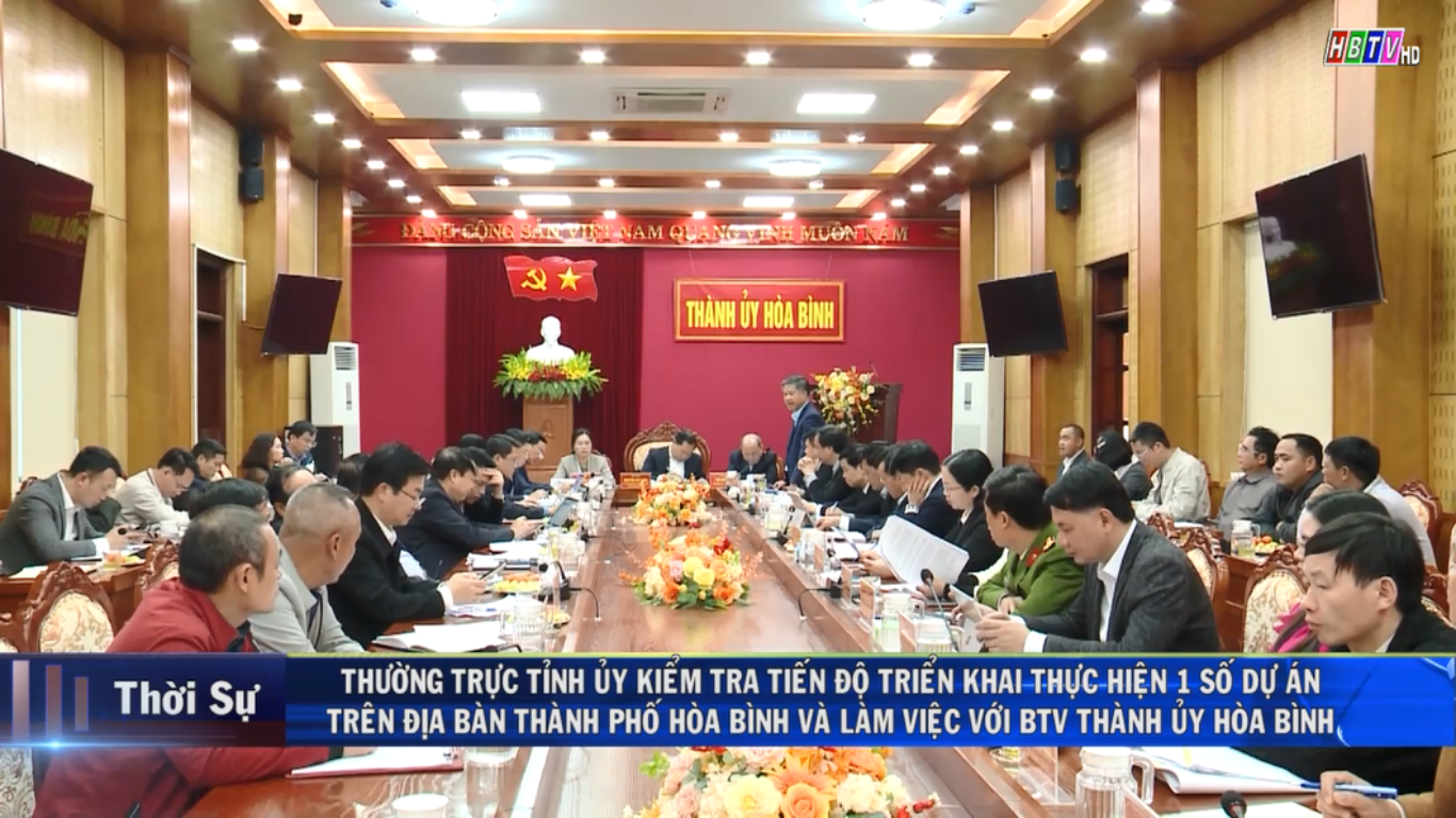 20/2: Thường trực Tỉnh ủy, kiểm tra tiến độ triển khai thực hiện 1 số dự án trên địa bàn thành phố Hòa Bình và làm việc với BTV Thành ủy Hòa Bình