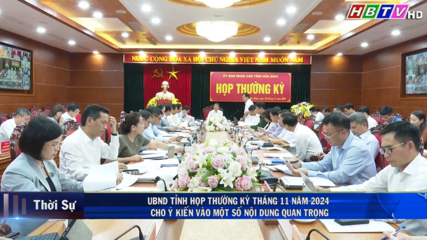 25/11: UBND Tỉnh họp thường kỳ tháng 11 năm 2024, cho ý kiến vào một số nội dung quan trọng