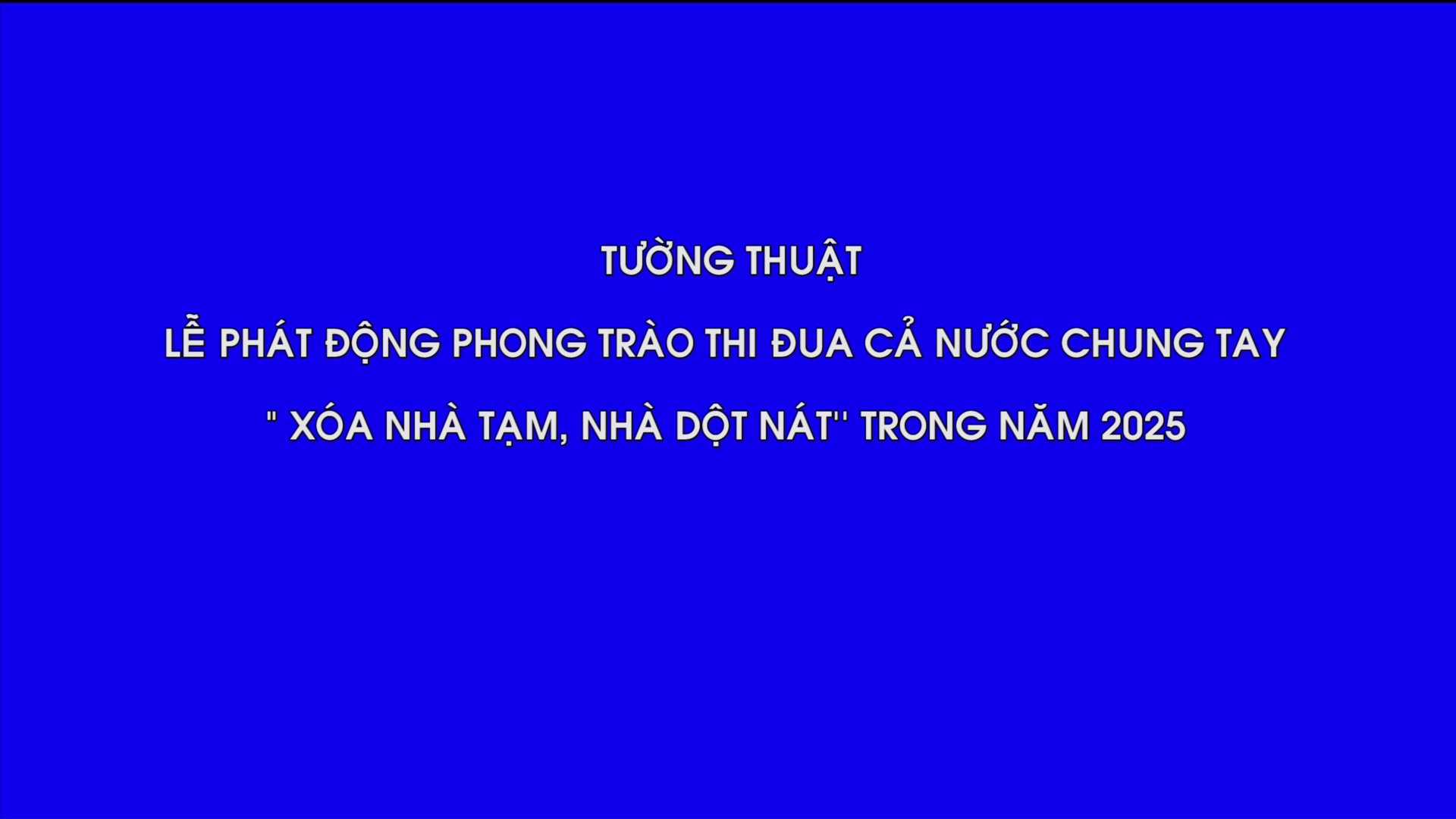 Tường thuật: Lễ phát động chung tay "xóa nhà tạm, nhà dột nát" trong năm 2025