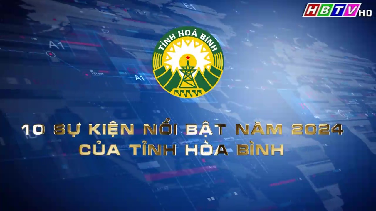 27/1: 10 SỰ KIỆN NỔI BẬT NĂM 2024 CỦA TỈNH HOÀ BÌNH