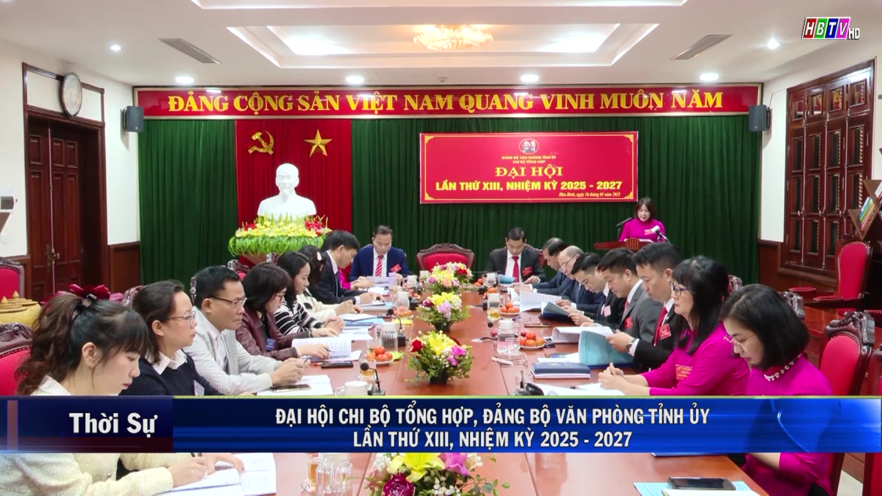 16/1: ĐẠI HỘI CHI BỘ TỔNG HỢP, ĐẢNG BỘ VĂN PHÒNG TỈNH UỶ HOÀ BÌNH LẦN THỨ XIII, NHIỆM KỲ 2025 - 2027