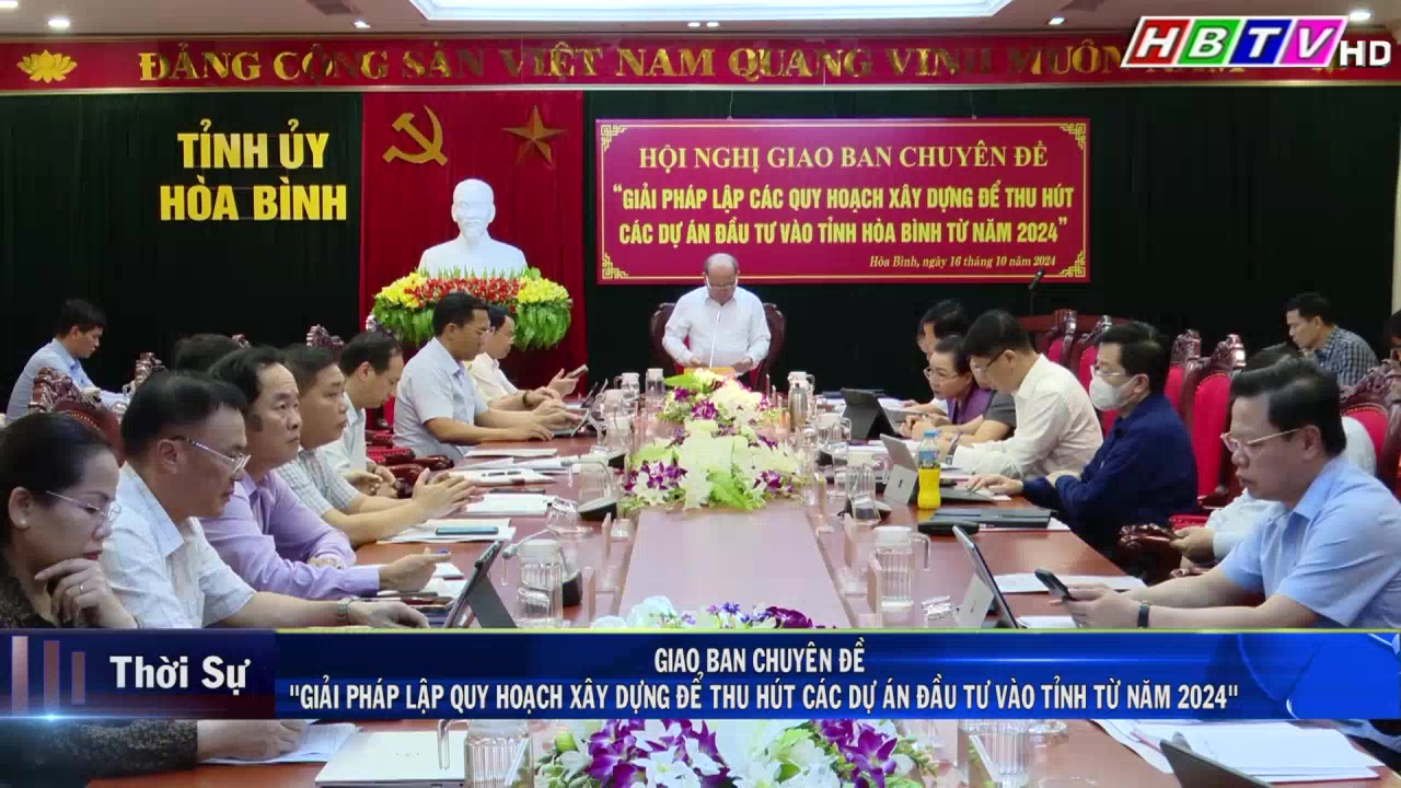 16/10: Giao ban CĐ“Giải pháp lập KH xây dựng để thu hút các dự án đầu tư vào tỉnh Hoà Bình từ năm 2024”