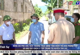 17/6: Đ/c PCT TT UBND tỉnh kiểm tra khu phong tỏa và khu vực cách ly tập trung tại huyện Tân Lạc