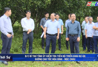 21/8: Đ/c Bí thư Tỉnh ủy kiểm tra tiến độ triển khai dự án Đường cao tốc Hòa Bình - Mộc Châu