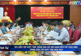 6/8: BTC Diễn tập KVPT tỉnh, thông qua các nội dung diễn tập thực binh, trong diễn tập KVPT tỉnh năm 2024