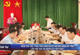 24/5: Kiểm tra việc thực hiện Nghị quyết Đại hội Đảng bộ tỉnh Hòa Bình lần thứ XVII tại huyện Yên Thủy