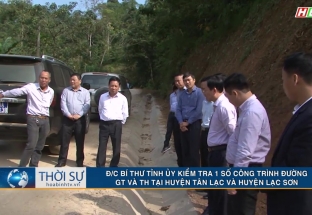 11/11 Bí thư tỉnh ủy kiểm tra một số công trình đường GT và TH tại huyện Tân Lạc và Lạc Sơn