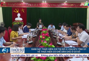 18/6: Giám sát thực hiện chỉ thị số 31 của BTV tỉnh ủy tại huyện Lạc Sơn