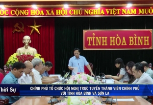 8/10: Chính phủ tổ chức hội nghị trực tuyến thành viên chính phủ với tỉnh Hoà Bình và Sơn La