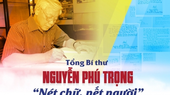 Tổng Bí thư Nguyễn Phú Trọng - “Nét chữ, nết người”