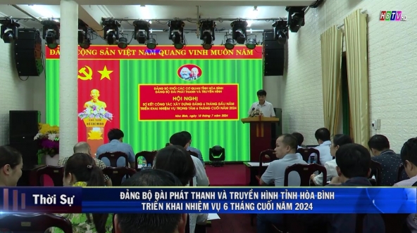 18/7: Đảng bộ Đài PT&TH tỉnh triển khai nhiệm vụ 6 tháng cuối năm 2024
